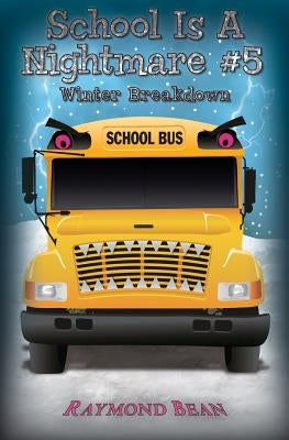 School Is A Nightmare #5 Winter Breakdown by Bean, Raymond