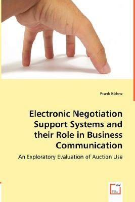 Electronic Negotiation Support Systems and their Role in Business Communication by Köhne, Frank