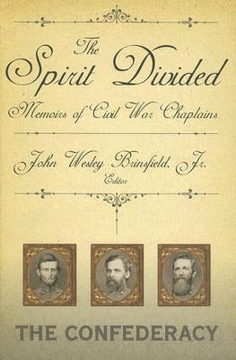The Spirit Divided: Memoirs of Civil War Chaplains-The Confederacy by Brinsfield, John W., Jr.