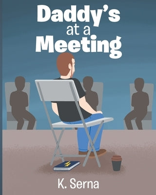Daddy's at a Meeting by Serna, K.