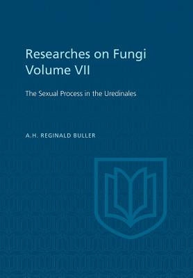 Researches on Fungi, Vol. VII: The Sexual Process in the Uredinales by Buller, A. H. Reginald