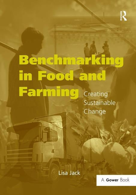 Benchmarking in Food and Farming: Creating Sustainable Change by Jack, Lisa