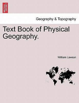 Text Book of Physical Geography. by Lawson, William