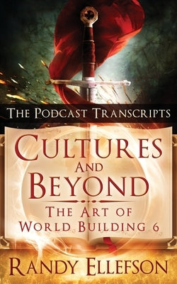 Cultures and Beyond: The Podcast Transcripts by Ellefson, Randy