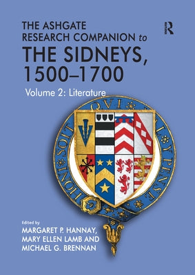 The Ashgate Research Companion to The Sidneys, 1500-1700: Volume 2: Literature by Lamb, Mary Ellen