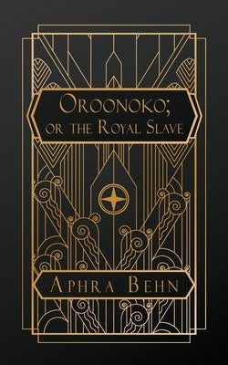 Oroonoko: or, The Royal Slave by Behn, Aphra