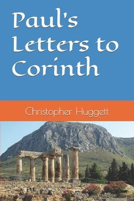 Paul's Letters to Corinth by Huggett, Christopher