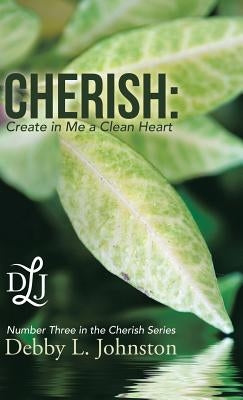 Cherish: Create in Me a Clean Heart by Johnston, Debby L.