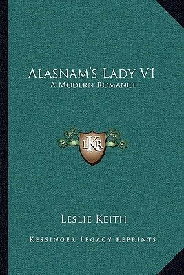 Alasnam's Lady V1: A Modern Romance by Keith, Leslie
