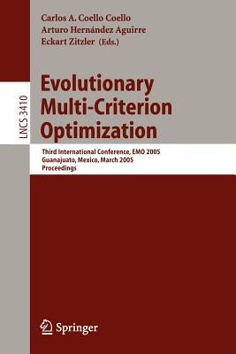 Evolutionary Multi-Criterion Optimization: Third International Conference, Emo 2005, Guanajuato, Mexico, March 9-11, 2005, Proceedings by Coello Coello, Carlos
