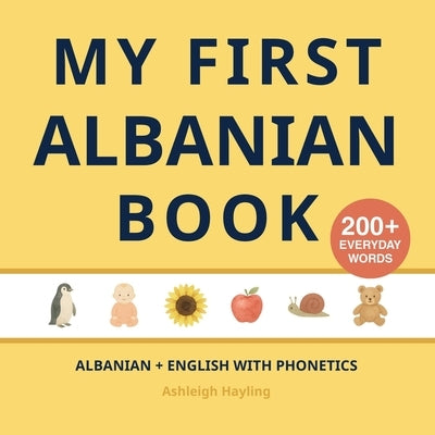 My First Albanian Book: Bilingual Albanian-English first words book for children with phonetics by Hayling, Ashleigh