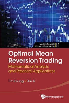 Optimal Mean Reversion Trading: Mathematical Analysis and Practical Applications by Leung, Tim Siu-Tang