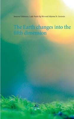 The Earth changes into the fifth dimension by Edelmann, Susanne