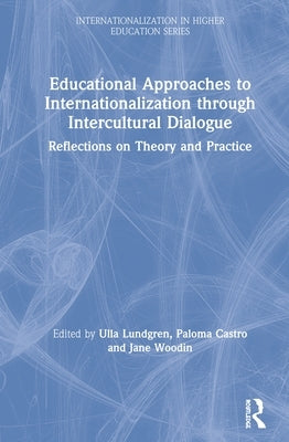 Educational Approaches to Internationalization through Intercultural Dialogue: Reflections on Theory and Practice by Lundgren, Ulla