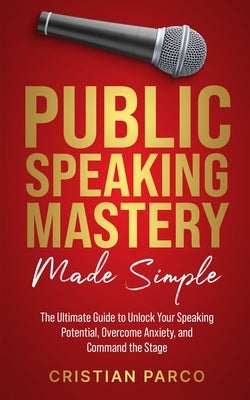 Public Speaking Mastery Made Simple by Parco, Cristian