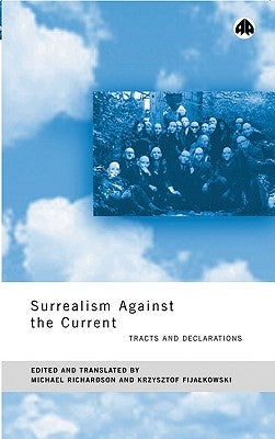 Surrealism Against the Current: Tracts and Declarations by Richardson, Michael
