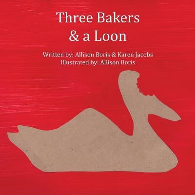 Three Bakers & a Loon by Jacobs, Karen