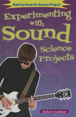 Experimenting with Sound Science Projects by Gardner, Robert