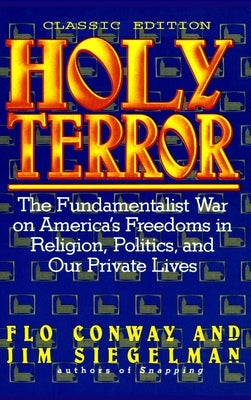HOLY TERROR - Classic Edition: The Fundamentalist War on America's Freedoms in Religion, Politics, and Our Private Lives by Conway, Flo