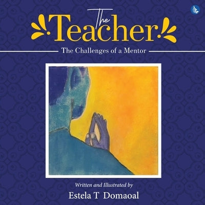 The Teacher - The Challenges of a Mentor by Domaoal, Estela T.