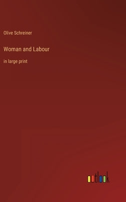 Woman and Labour: in large print by Schreiner, Olive