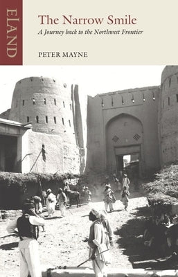The Narrow Smile: A Journey Back to the Northwest Frontier by Mayne, Peter