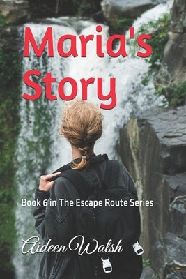 Maria's Story: Book 6 in The Escape Route Series by Walsh, Aideen