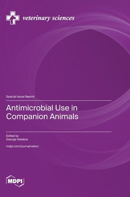 Antimicrobial Use in Companion Animals by Valiakos, George