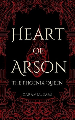 Heart of Arson: The Phoenix Queen by Sami, Caramia