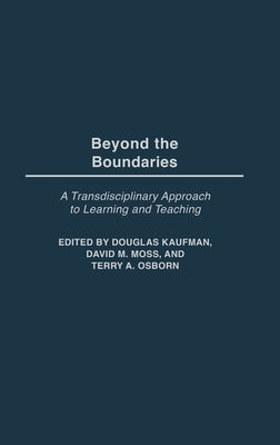 Beyond the Boundaries: A Transdisciplinary Approach to Learning and Teaching by Kaufman, Douglas