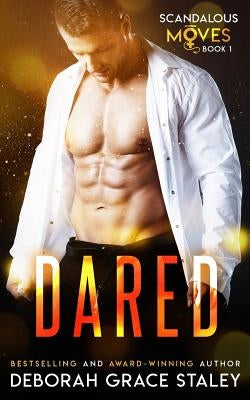 Dared: Scandalous Moves Series by Staley, Deborah Grace