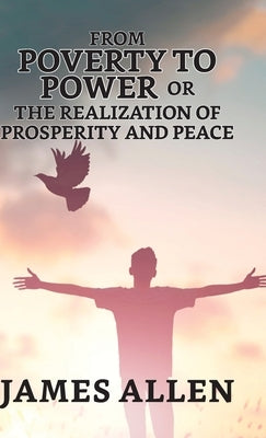 From Poverty To Power; Or, The Realization Of Prosperity And Peace by Allen, James