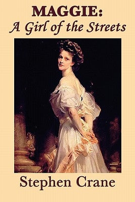 Maggie: A Girl of the Streets by Crane, Stephen