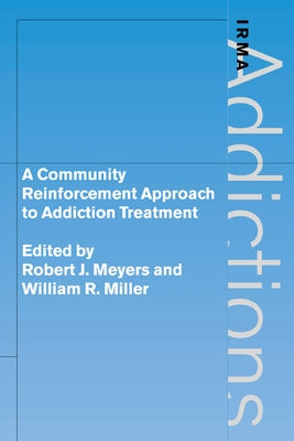 A Community Reinforcement Approach to Addiction Treatment by Meyers, Robert J. Ph.