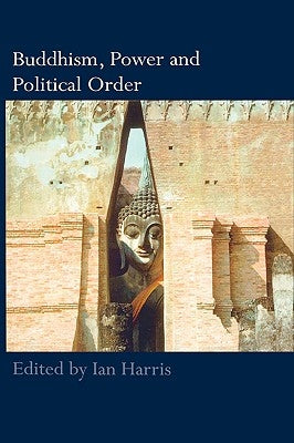 Buddhism, Power and Political Order by Harris, Ian