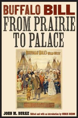 Buffalo Bill from Prairie to Palace by Burke, John M.