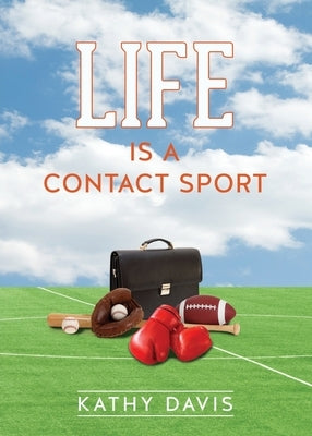 Life Is a Contact Sport by Davis, Kathy
