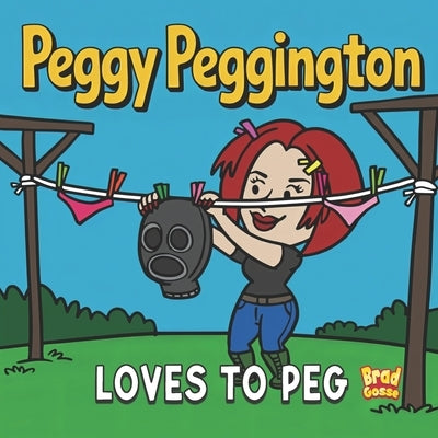 Peggy Peggington: Loves to Peg by Gosse, Brad