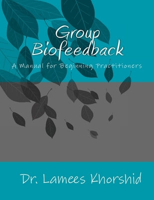 Group Biofeedback: Manual for Beginning Practitioners by Khorshid, Lamees