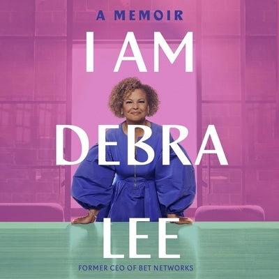 I Am Debra Lee: A Memoir by Lee, Debra