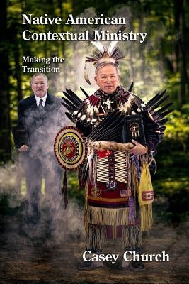 Native American Contextual Ministry: Making the Transition by Martell, Ray