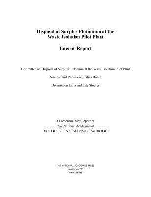 Disposal of Surplus Plutonium at the Waste Isolation Pilot Plant: Interim Report by National Academies of Sciences Engineeri