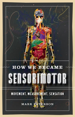 How We Became Sensorimotor: Movement, Measurement, Sensation by Paterson, Mark