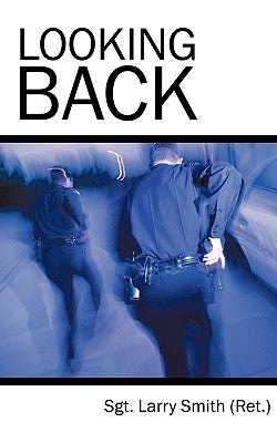 Looking Back by Smith (Ret )., Sgt Larry