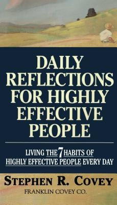 Daily Reflections for Highly Effective People: Living the Seven Habits of Highly Successful People Every Day by Covey, Stephen R.