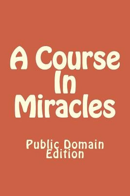 A Course In Miracles (Public Domain Edition) by Jesus
