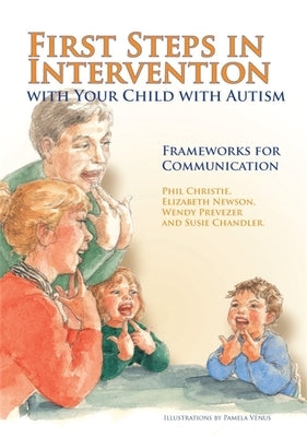 First Steps in Intervention with Your Child with Autism: Frameworks for Communication by Prevezer, Wendy