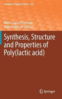 Synthesis, Structure and Properties of Poly(lactic Acid) by Di Lorenzo, Maria Laura