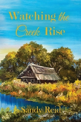 Watching the Creek Rise by Reid, Sandy