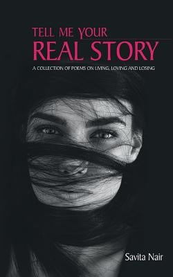 Tell Me Your Real Story by Nair, Savita